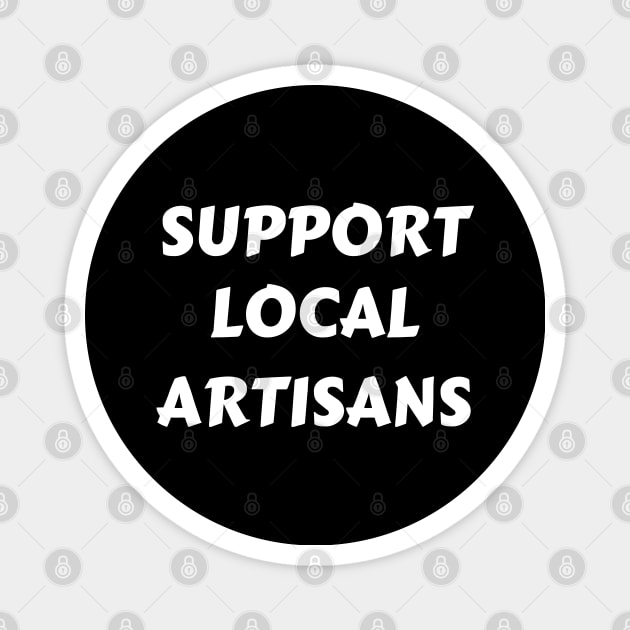 Support Local Artisans Magnet by Petalprints
